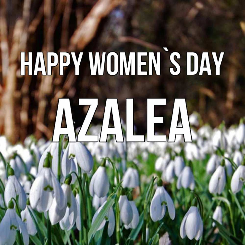 Greetings card с именем, Azalea happy women`s day с подснежниками 1 Greetings with text for free download 
